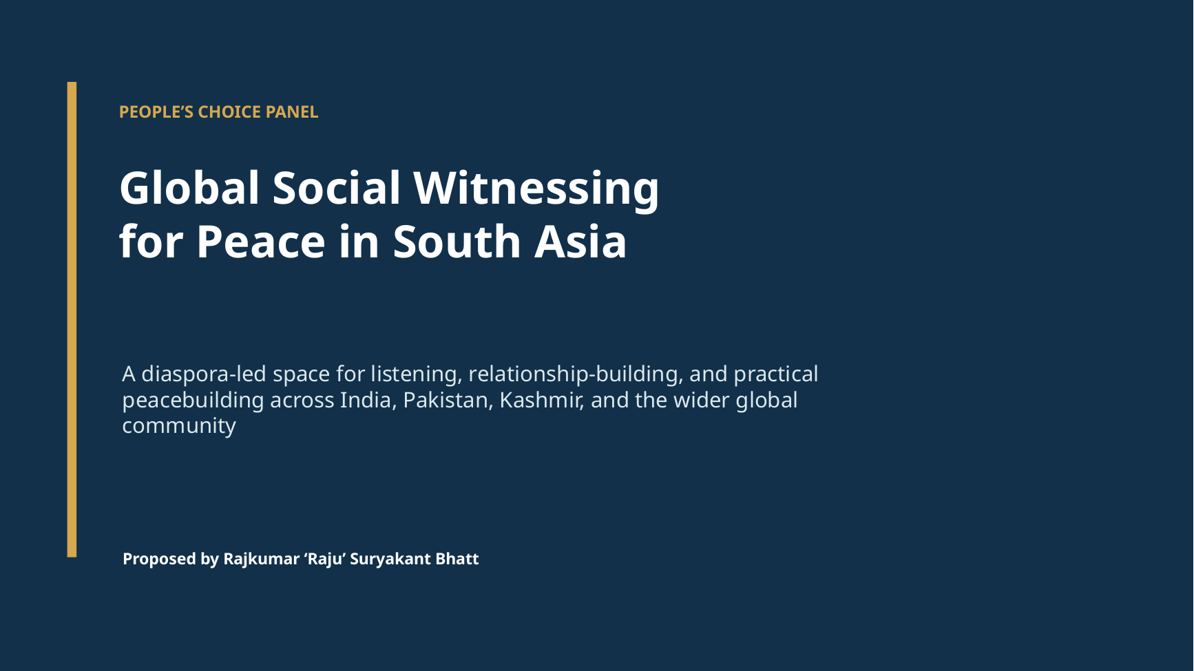 Slide 1: Global Social Witnessing for Peace in South Asia, a diaspora-led proposal by Raju Bhatt